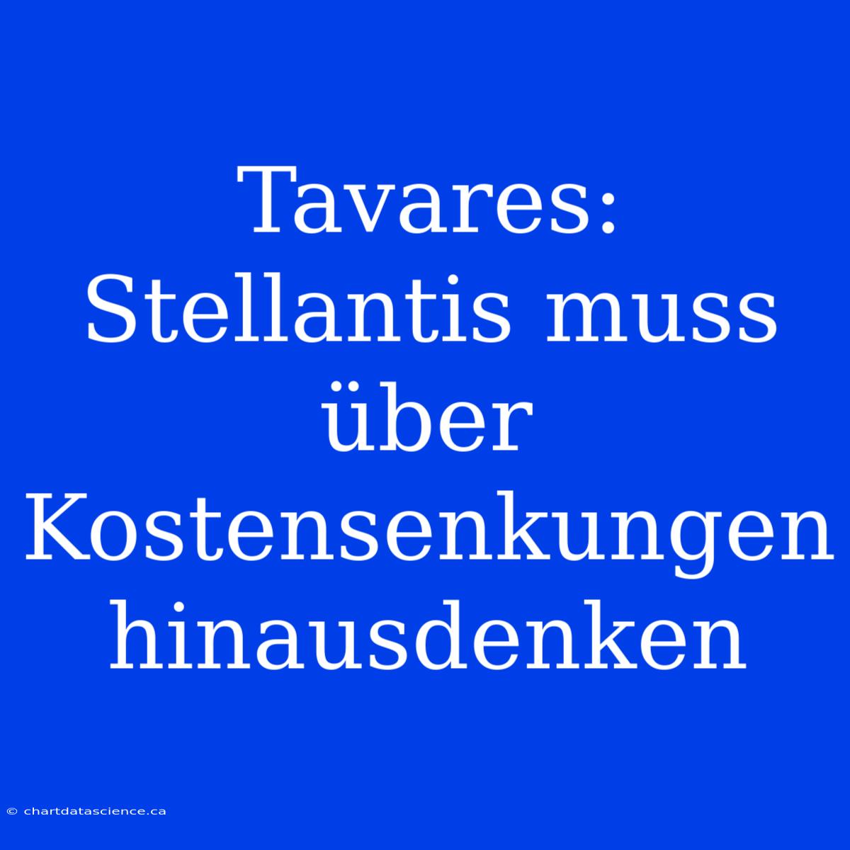 Tavares: Stellantis Muss Über Kostensenkungen Hinausdenken