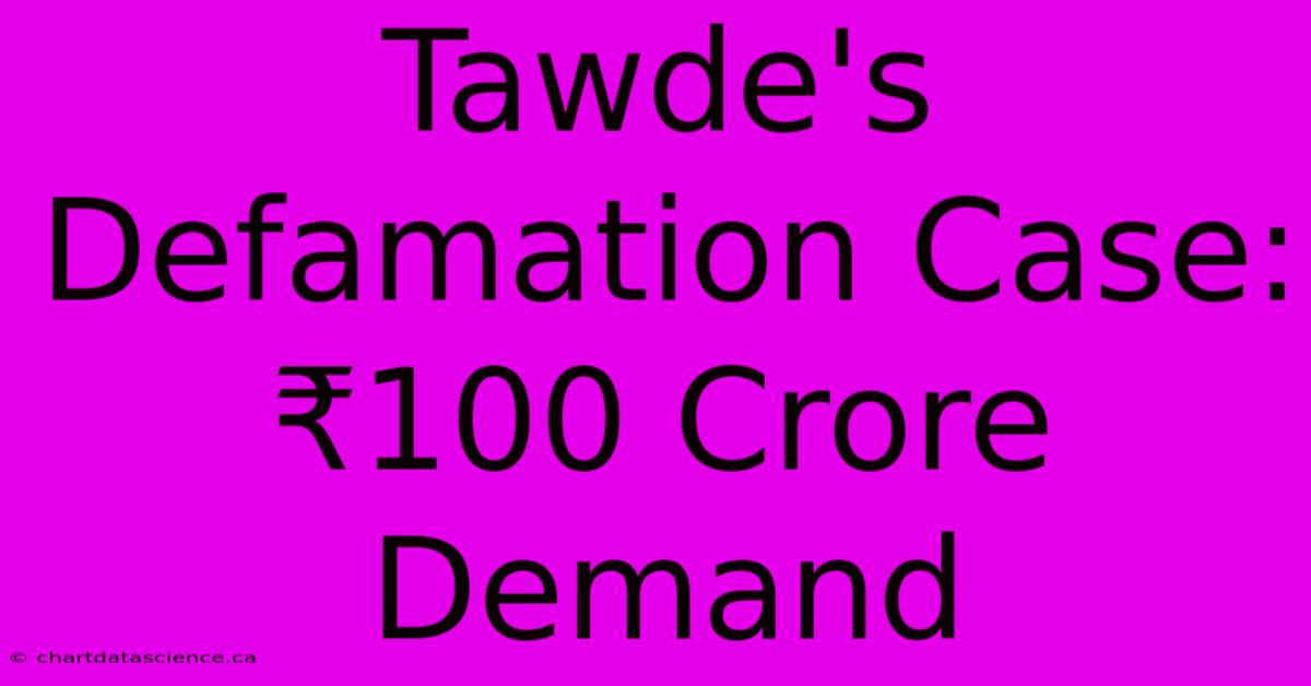 Tawde's Defamation Case: ₹100 Crore Demand