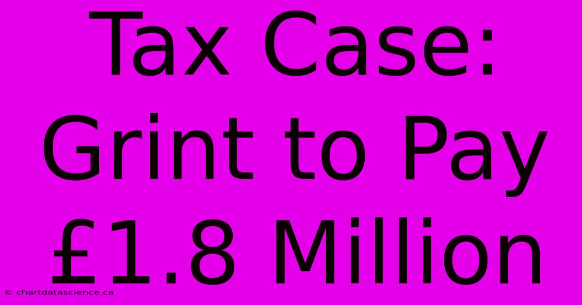 Tax Case: Grint To Pay £1.8 Million