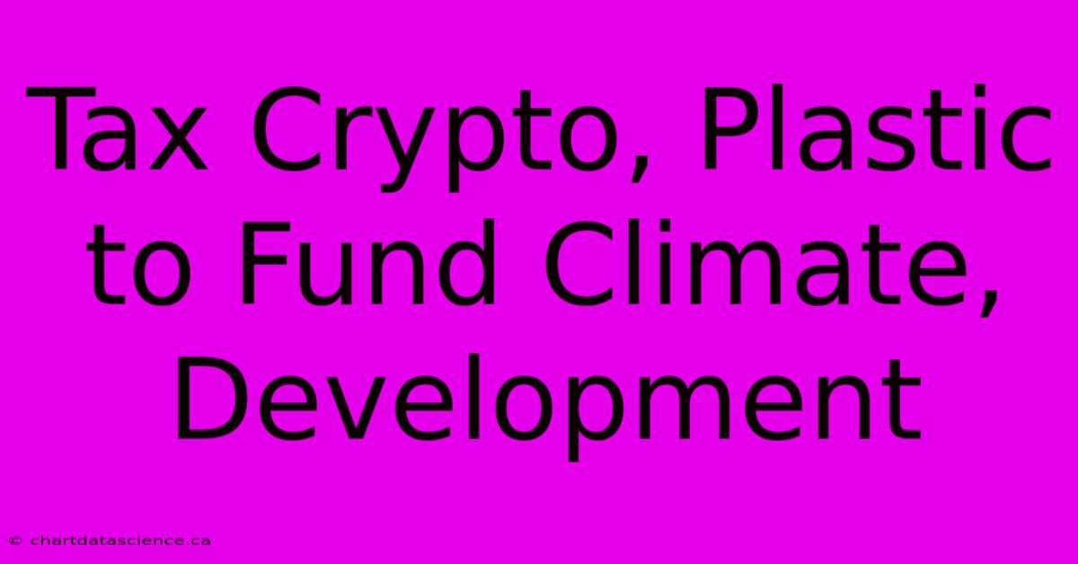 Tax Crypto, Plastic To Fund Climate, Development