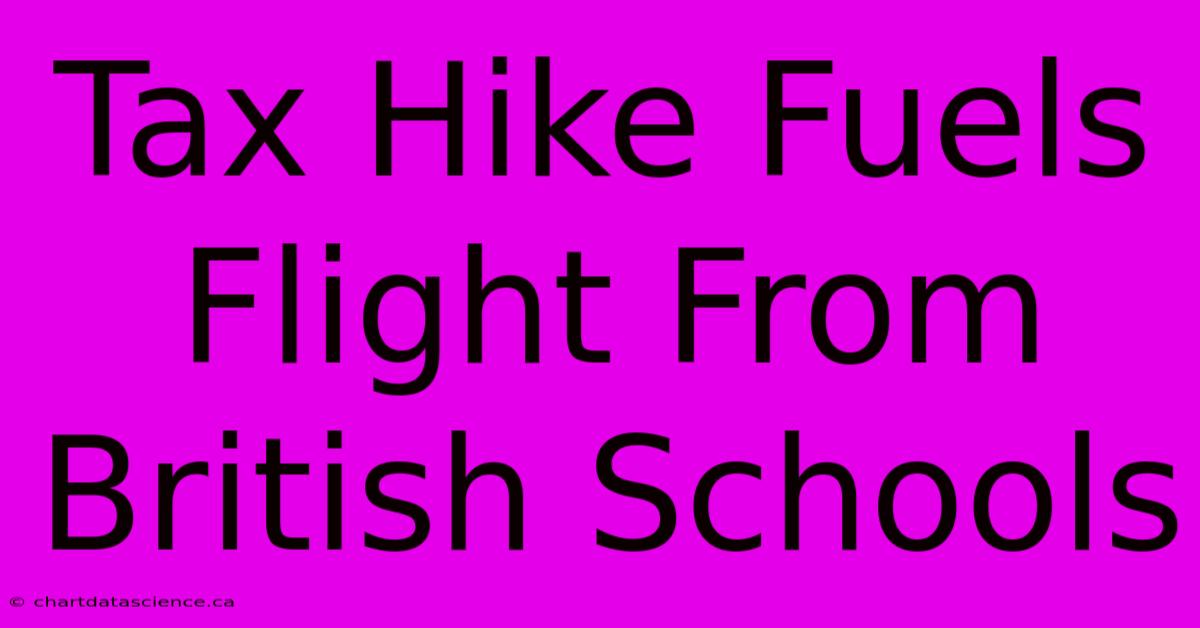 Tax Hike Fuels Flight From British Schools 