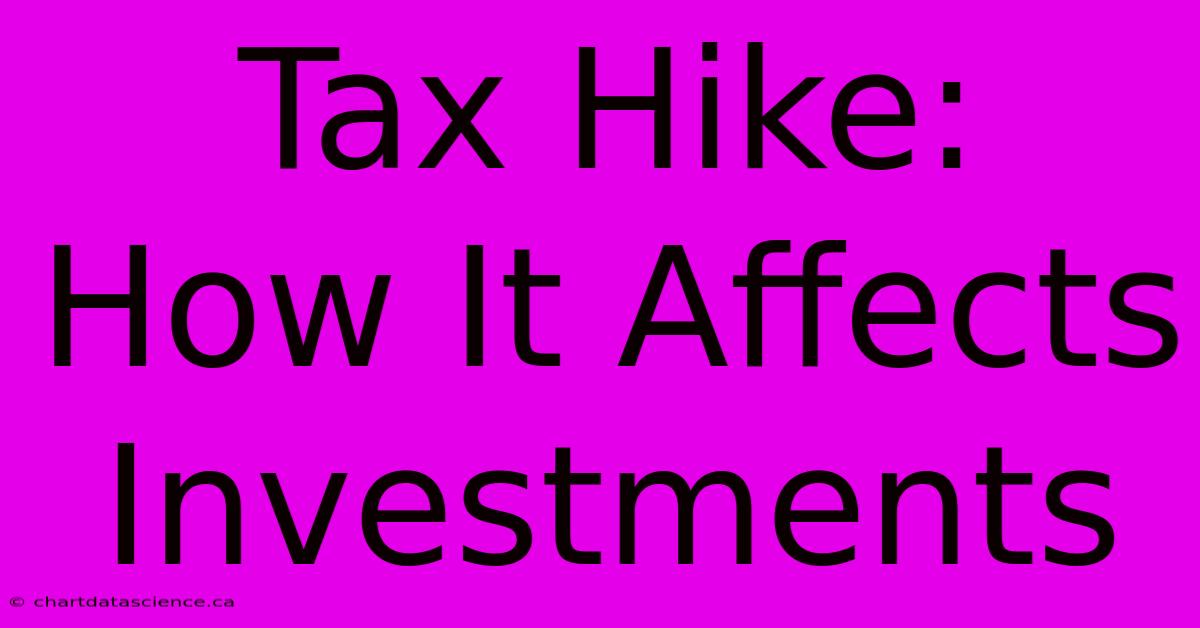 Tax Hike: How It Affects Investments