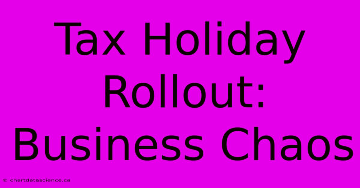 Tax Holiday Rollout: Business Chaos