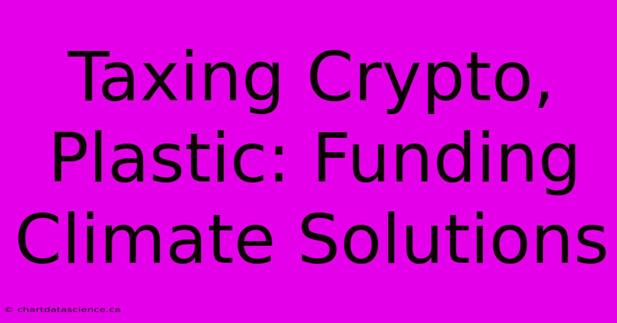 Taxing Crypto, Plastic: Funding Climate Solutions