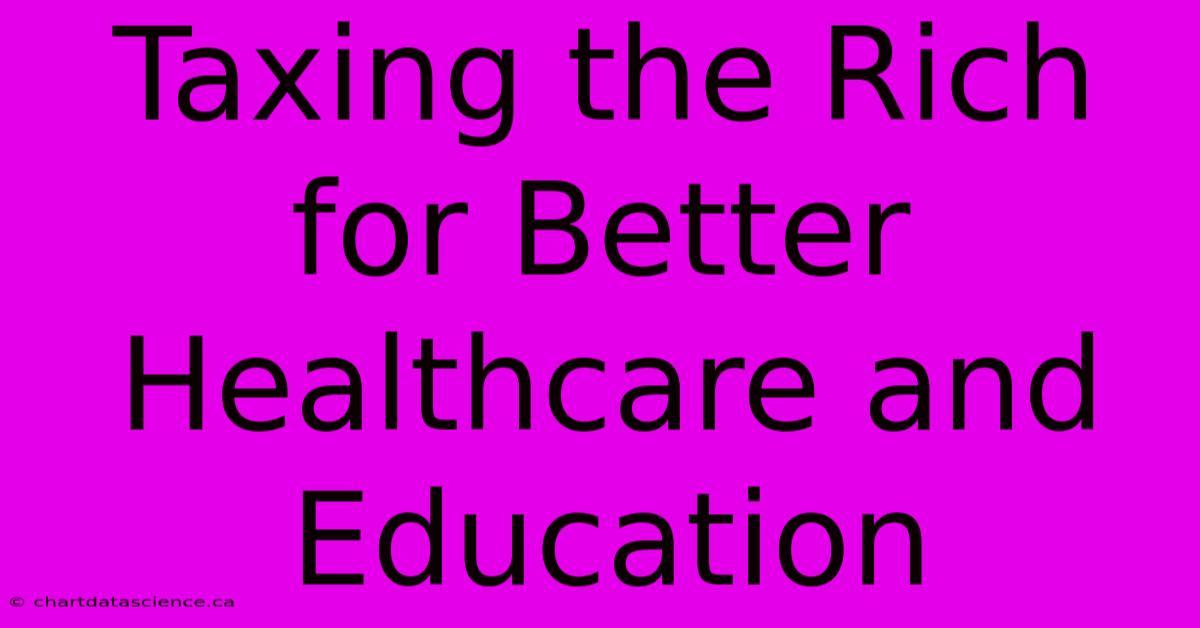 Taxing The Rich For Better Healthcare And Education