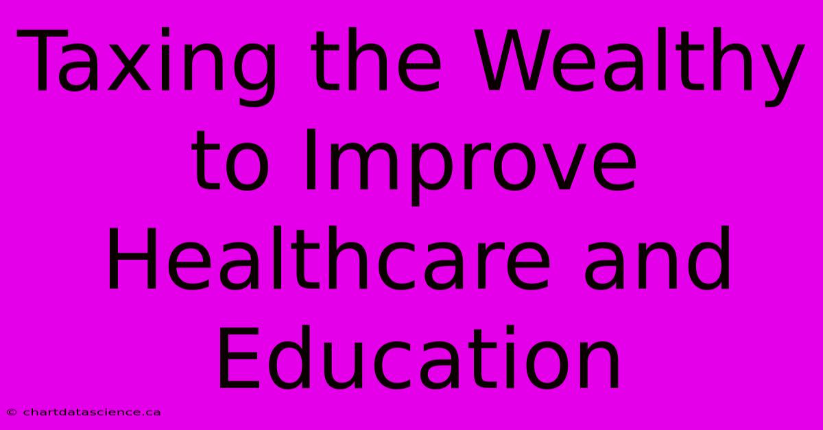 Taxing The Wealthy To Improve Healthcare And Education