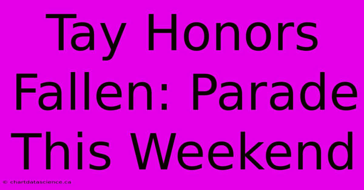 Tay Honors Fallen: Parade This Weekend