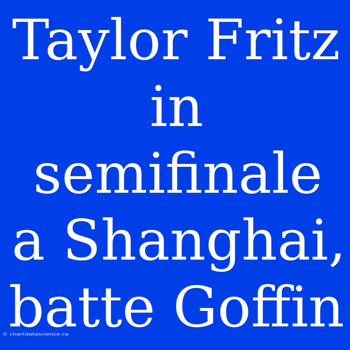 Taylor Fritz In Semifinale A Shanghai, Batte Goffin