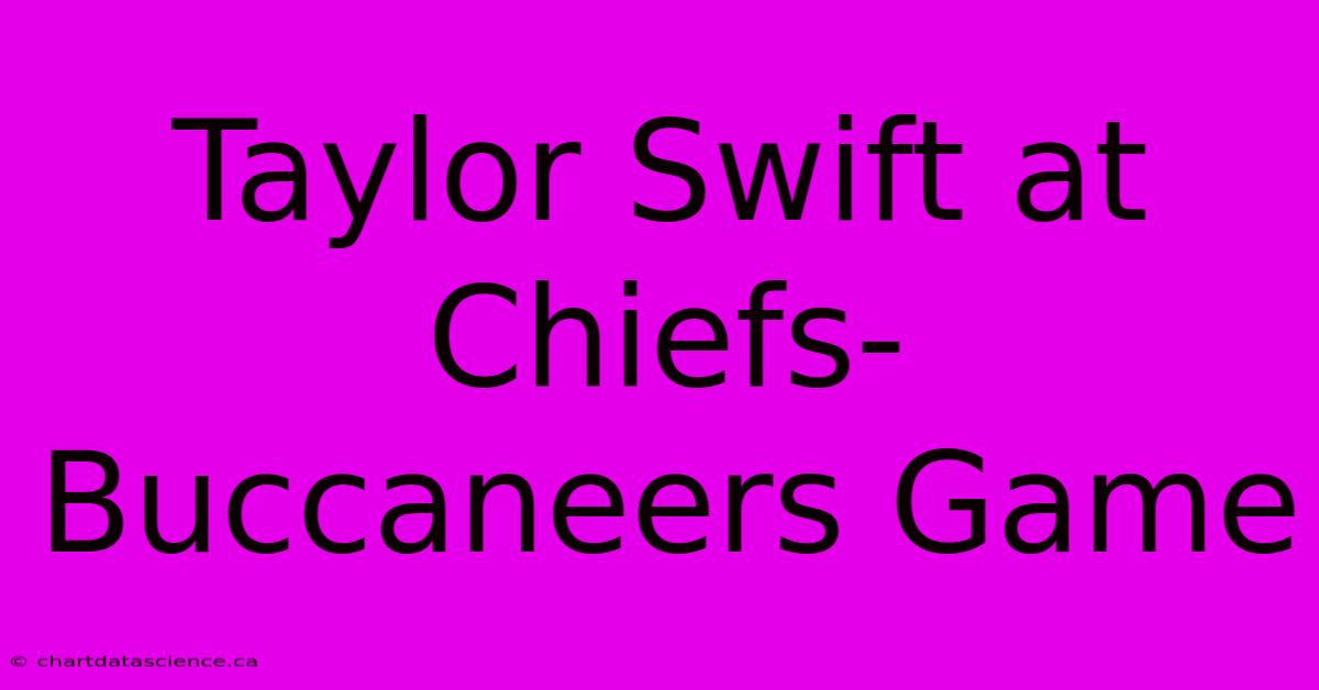 Taylor Swift At Chiefs-Buccaneers Game