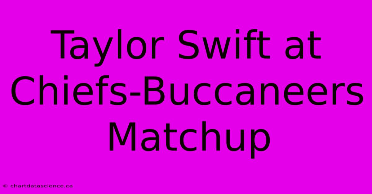 Taylor Swift At Chiefs-Buccaneers Matchup 