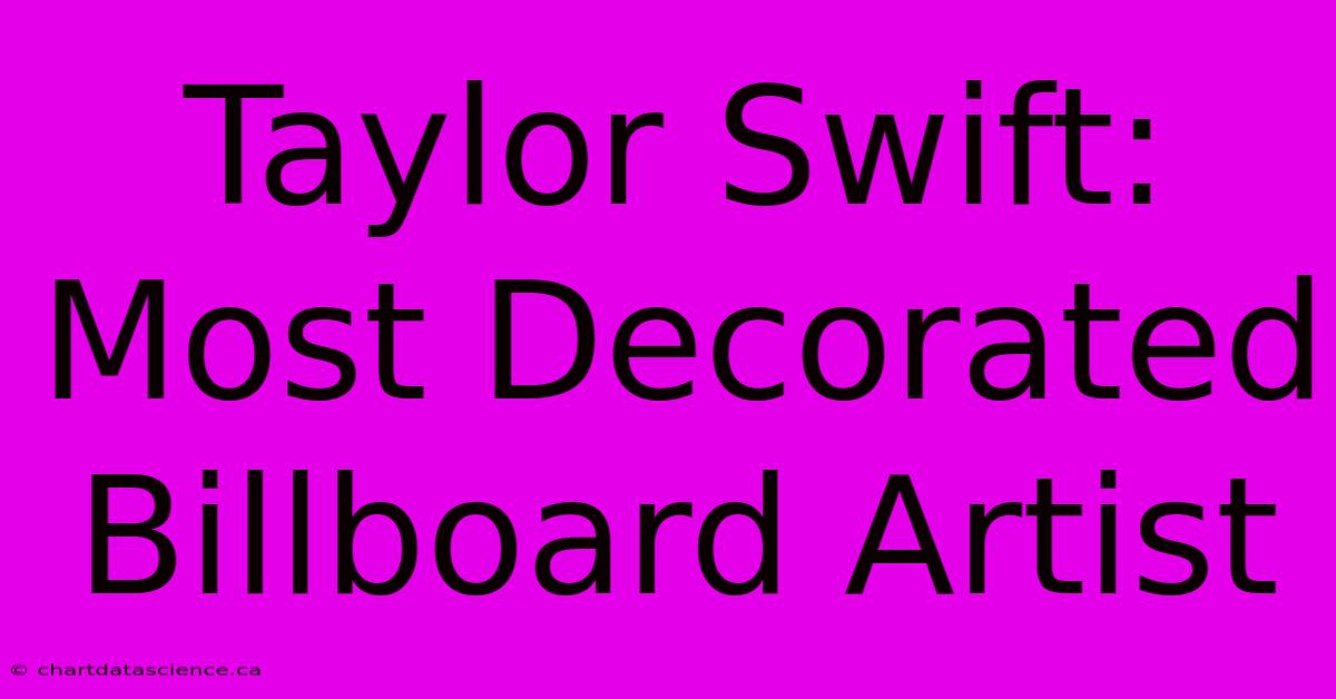 Taylor Swift: Most Decorated Billboard Artist