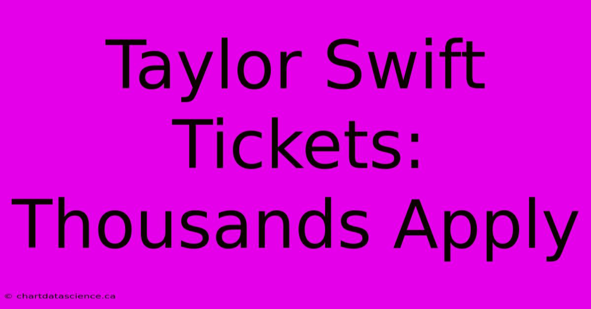 Taylor Swift Tickets: Thousands Apply