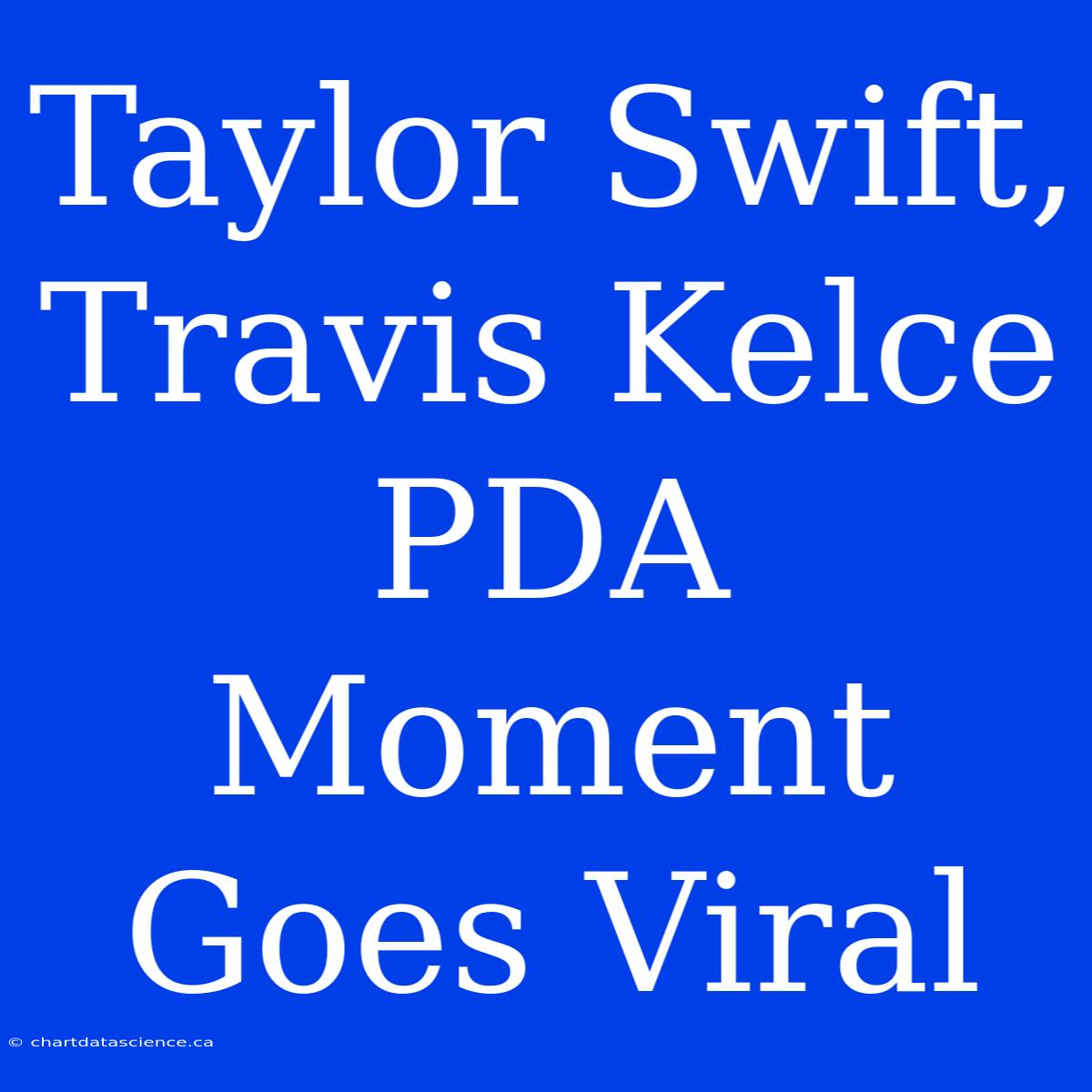 Taylor Swift, Travis Kelce PDA Moment Goes Viral