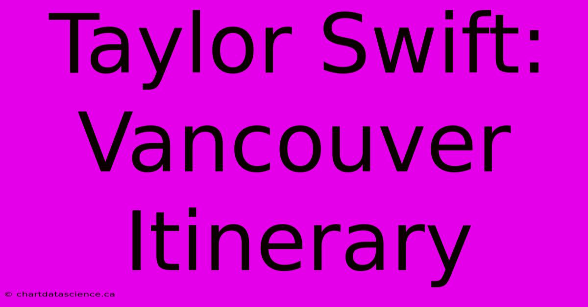 Taylor Swift: Vancouver Itinerary