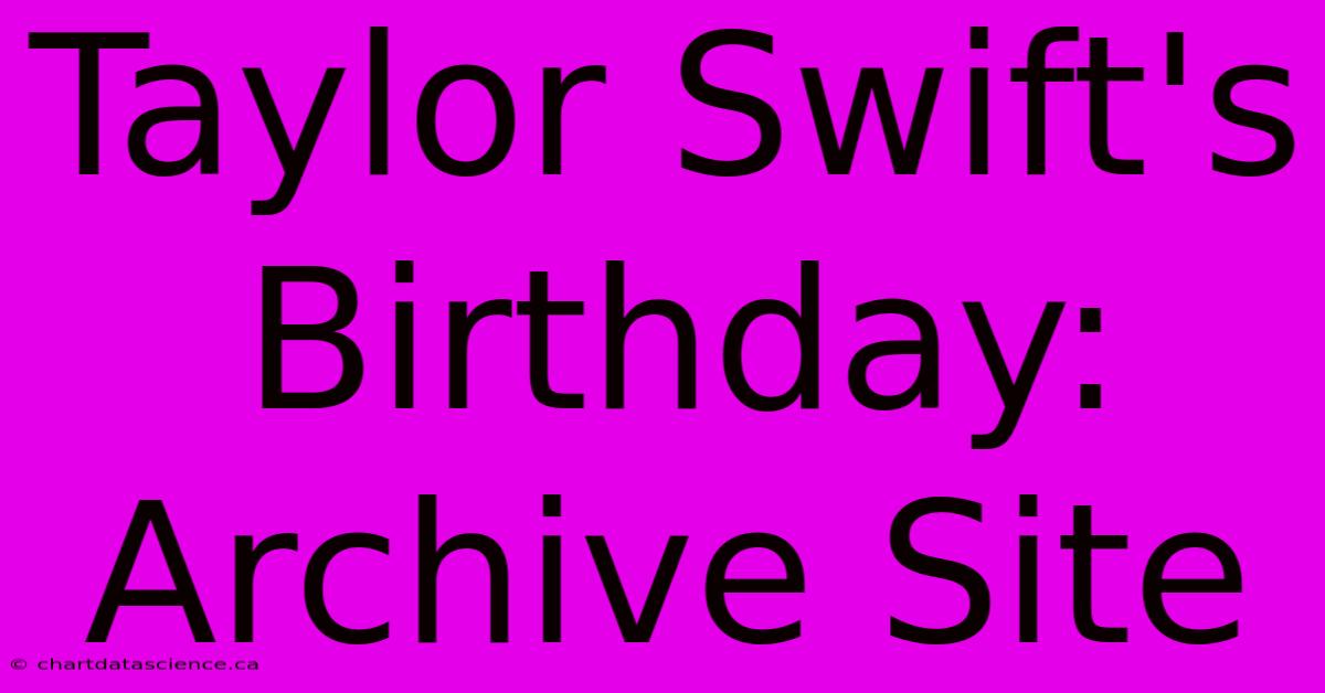 Taylor Swift's Birthday: Archive Site