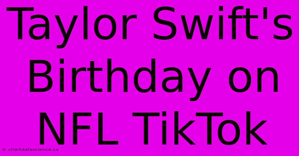 Taylor Swift's Birthday On NFL TikTok