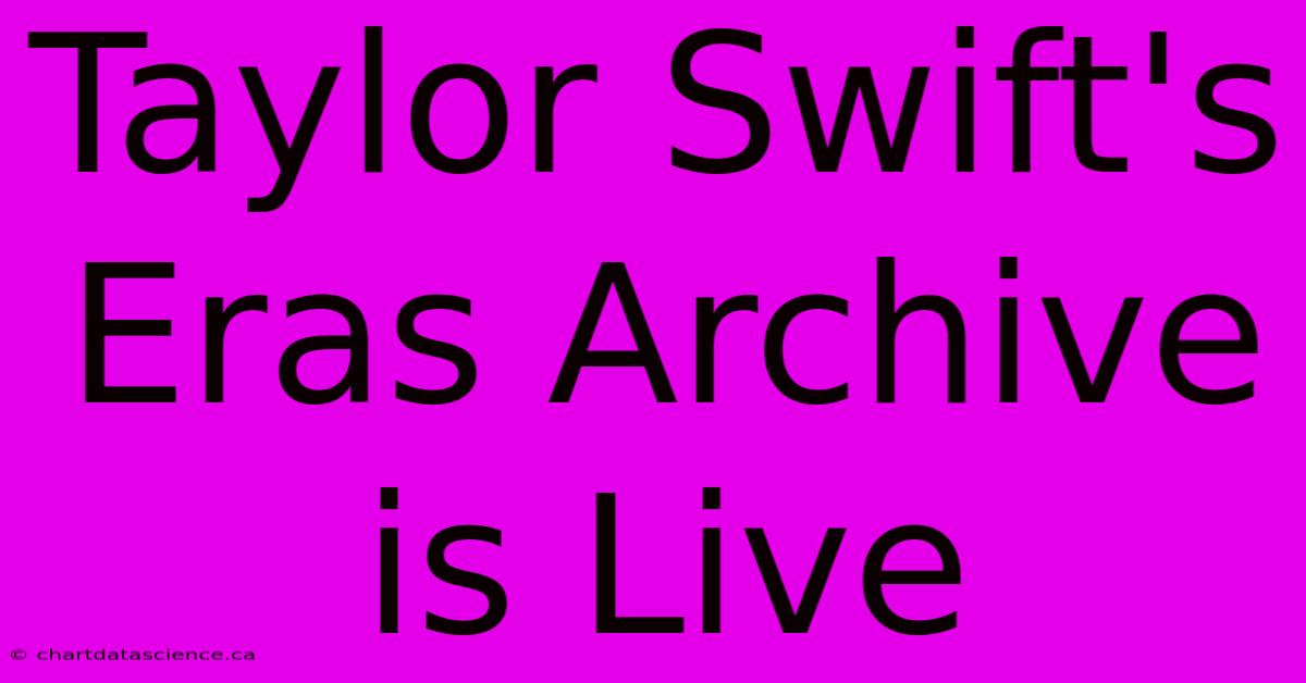 Taylor Swift's Eras Archive Is Live