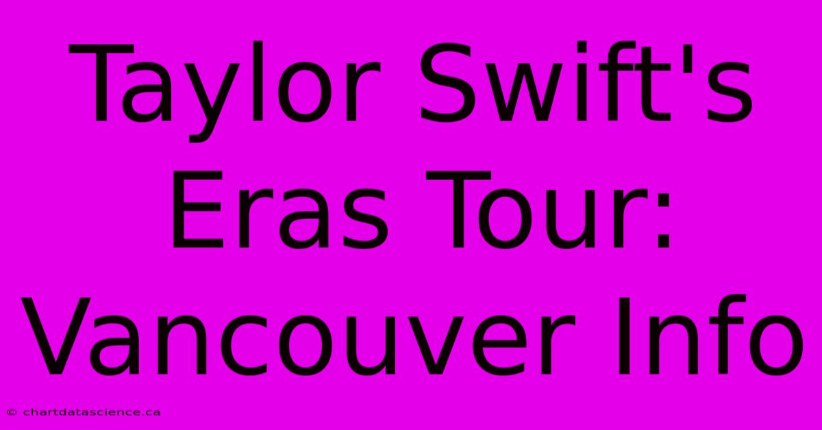 Taylor Swift's Eras Tour: Vancouver Info