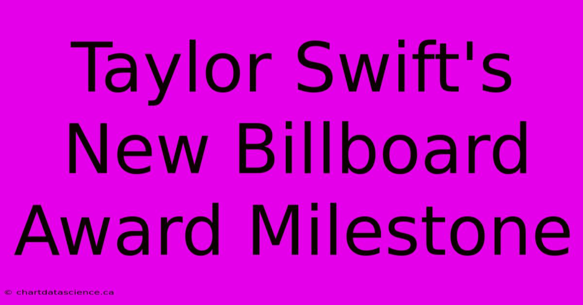 Taylor Swift's New Billboard Award Milestone