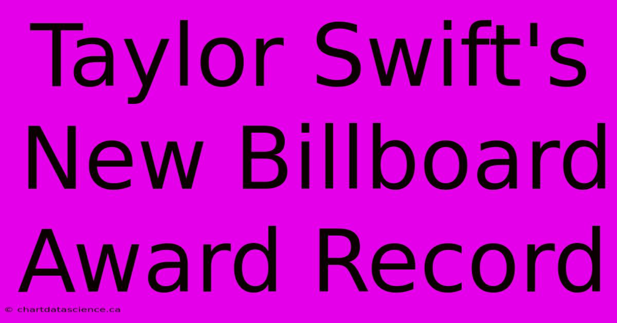 Taylor Swift's New Billboard Award Record