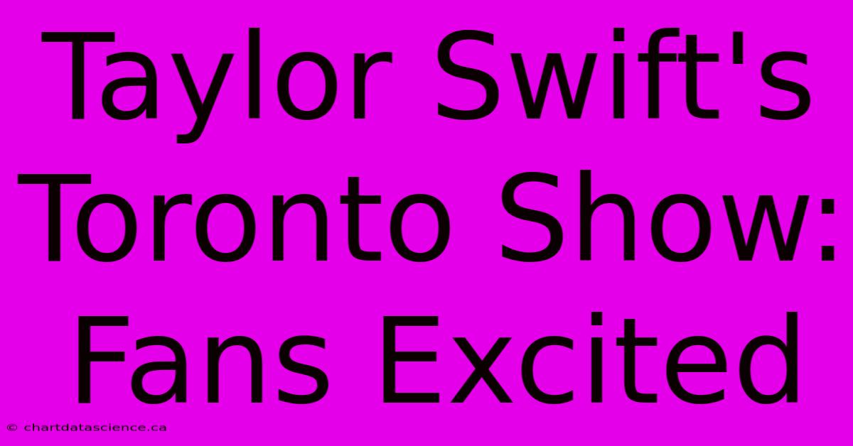 Taylor Swift's Toronto Show: Fans Excited