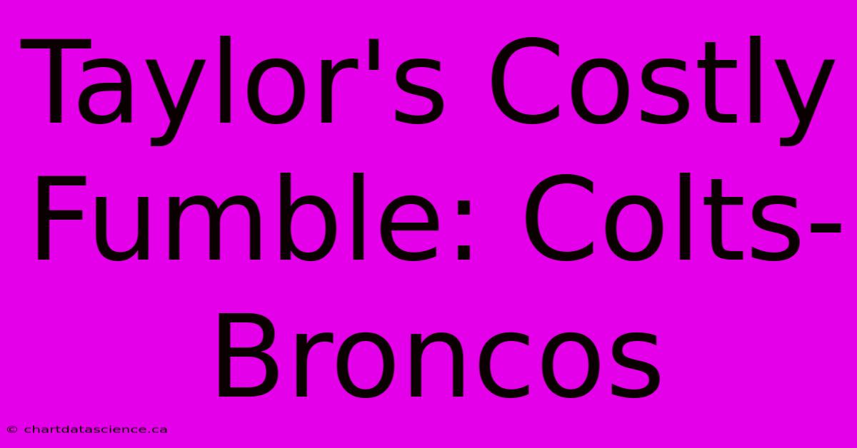 Taylor's Costly Fumble: Colts-Broncos