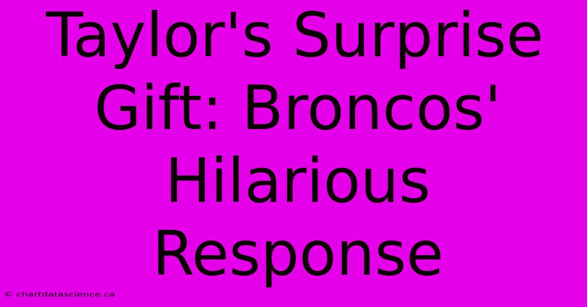 Taylor's Surprise Gift: Broncos' Hilarious Response