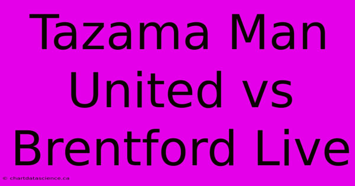 Tazama Man United Vs Brentford Live