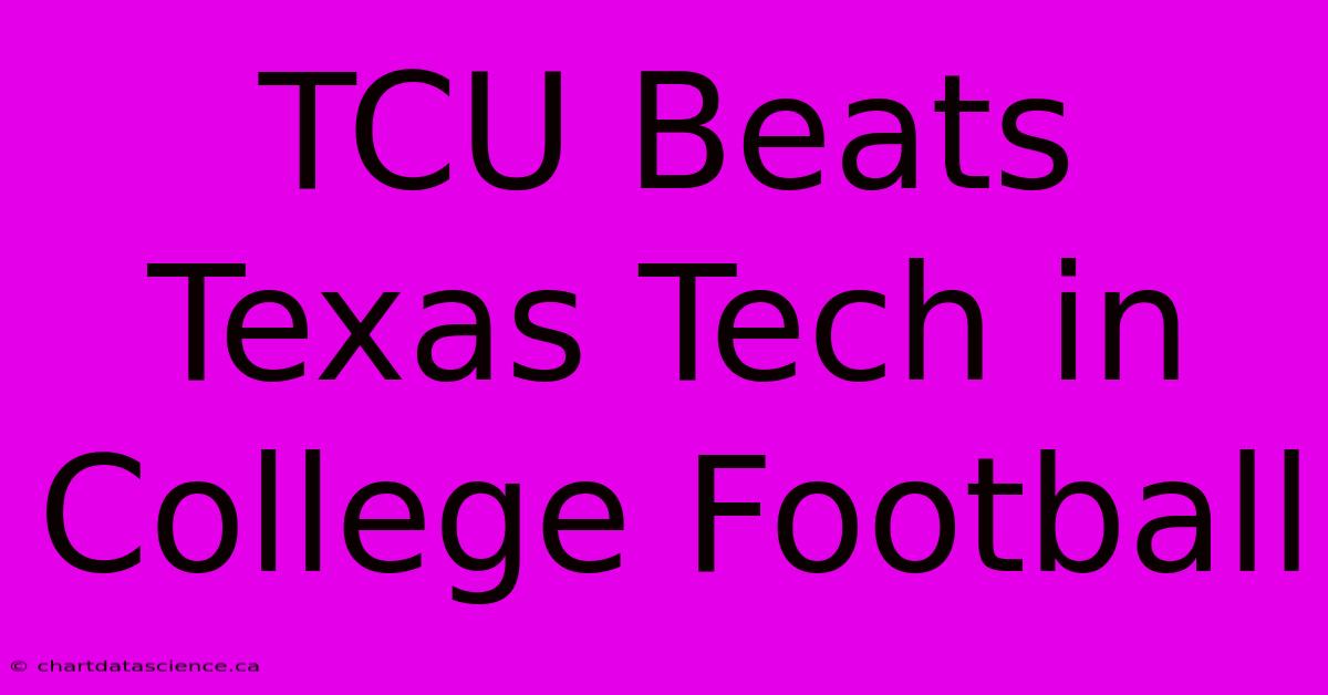 TCU Beats Texas Tech In College Football