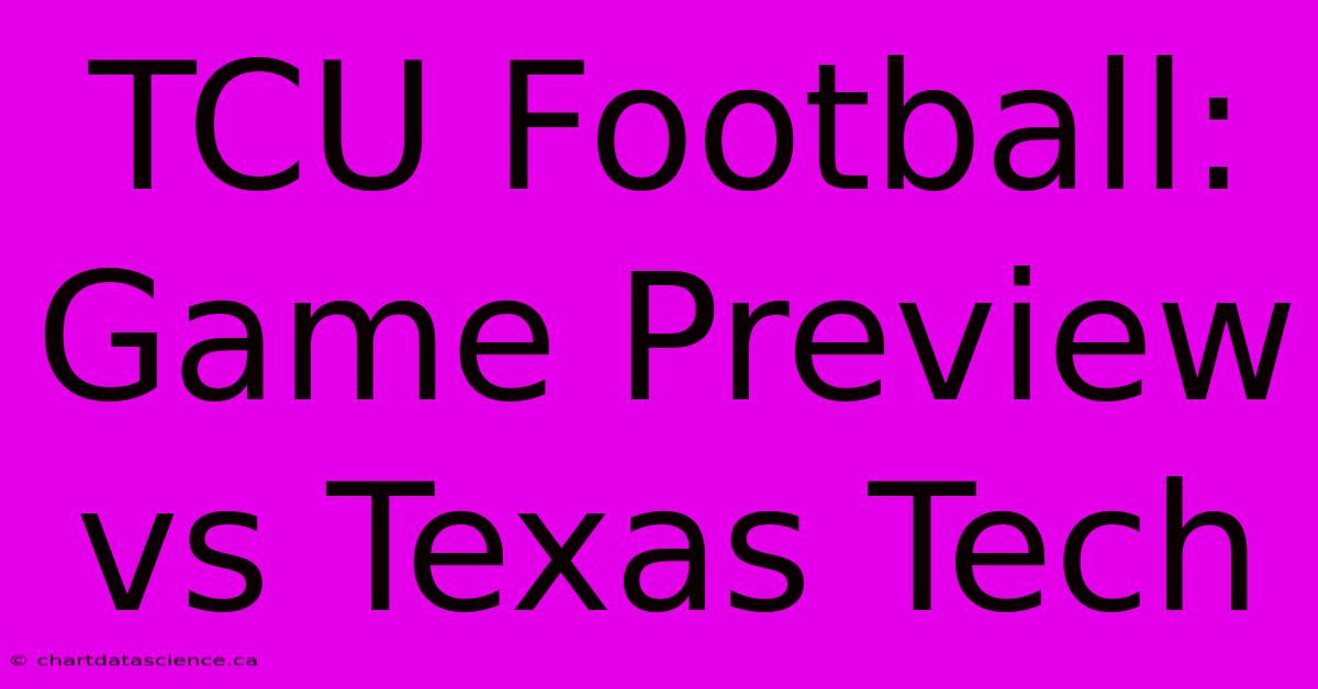 TCU Football: Game Preview Vs Texas Tech