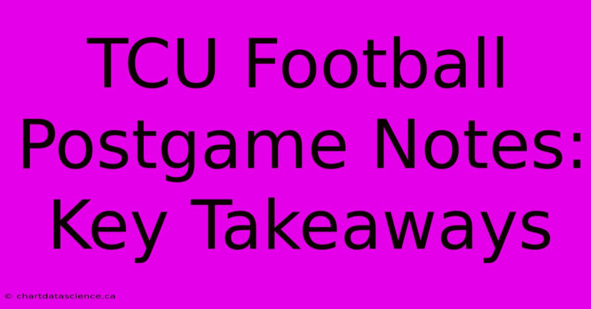 TCU Football Postgame Notes: Key Takeaways