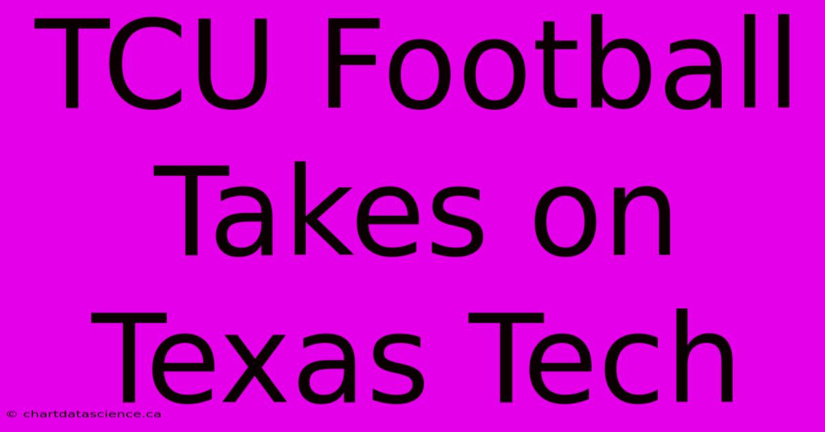 TCU Football Takes On Texas Tech