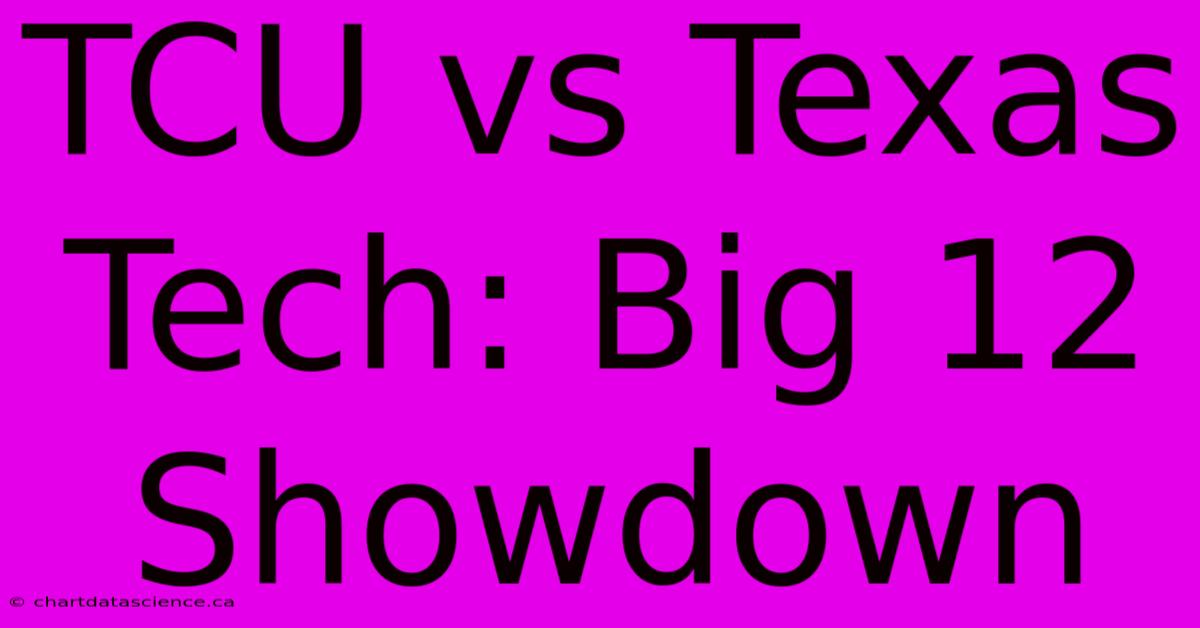 TCU Vs Texas Tech: Big 12 Showdown