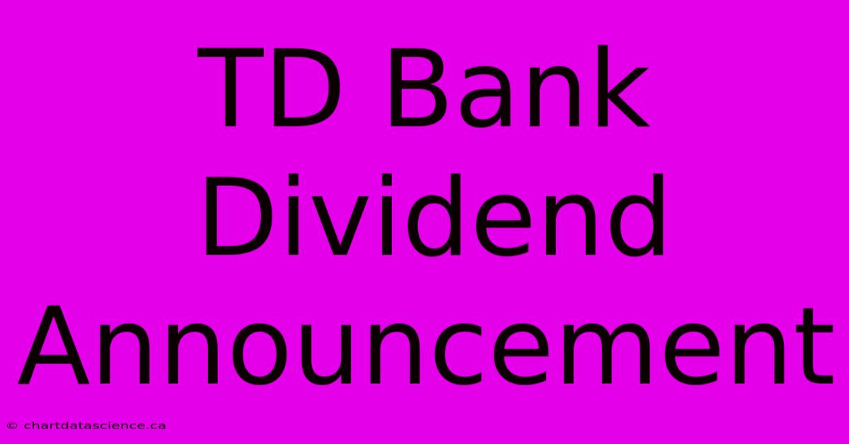 TD Bank Dividend Announcement