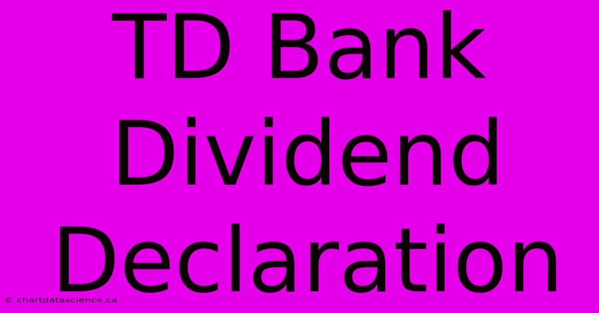 TD Bank Dividend Declaration