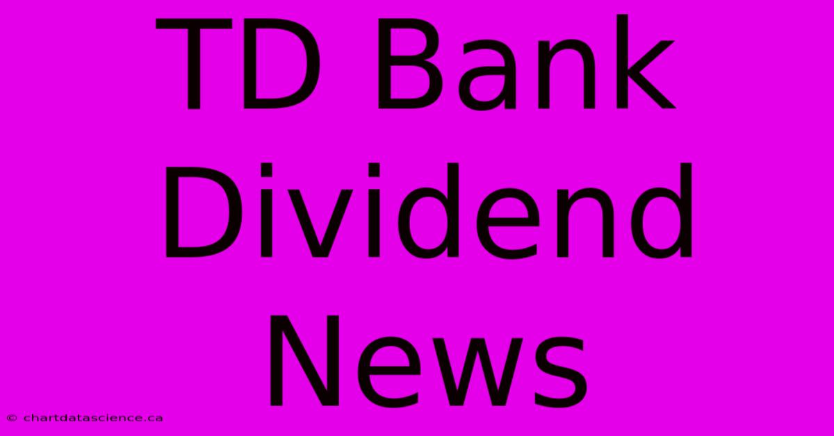 TD Bank Dividend News