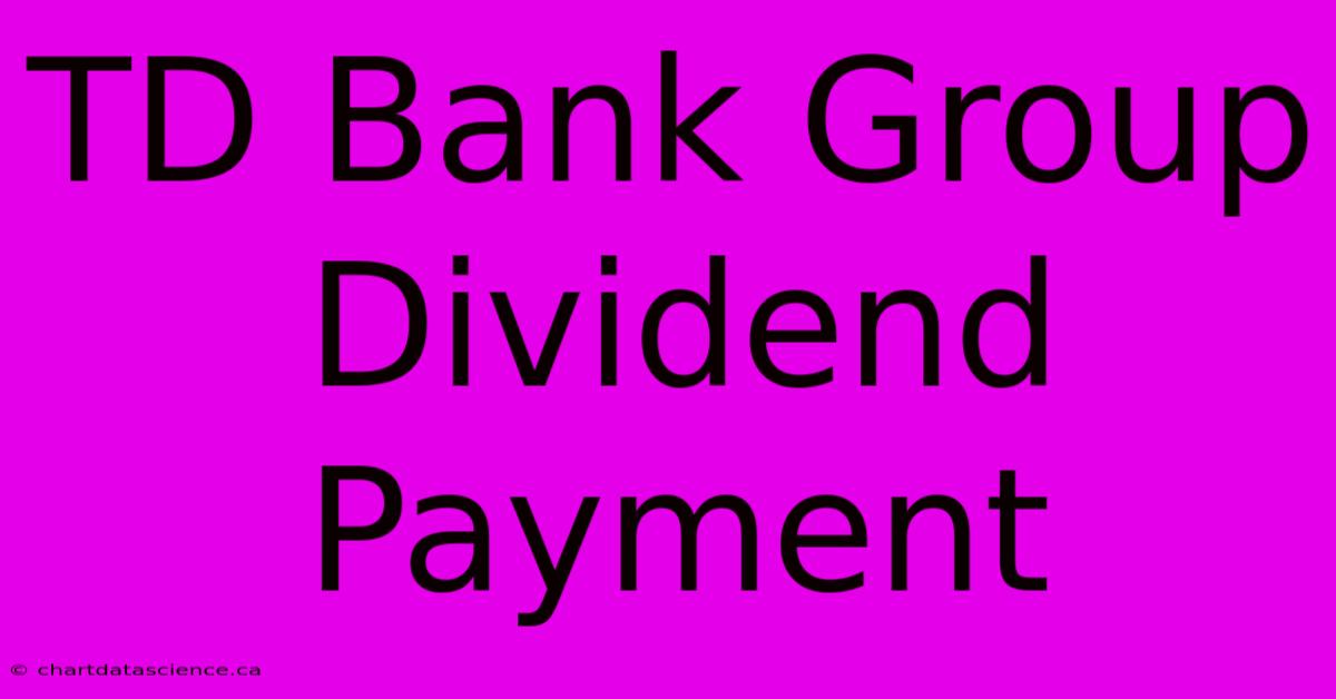 TD Bank Group Dividend Payment