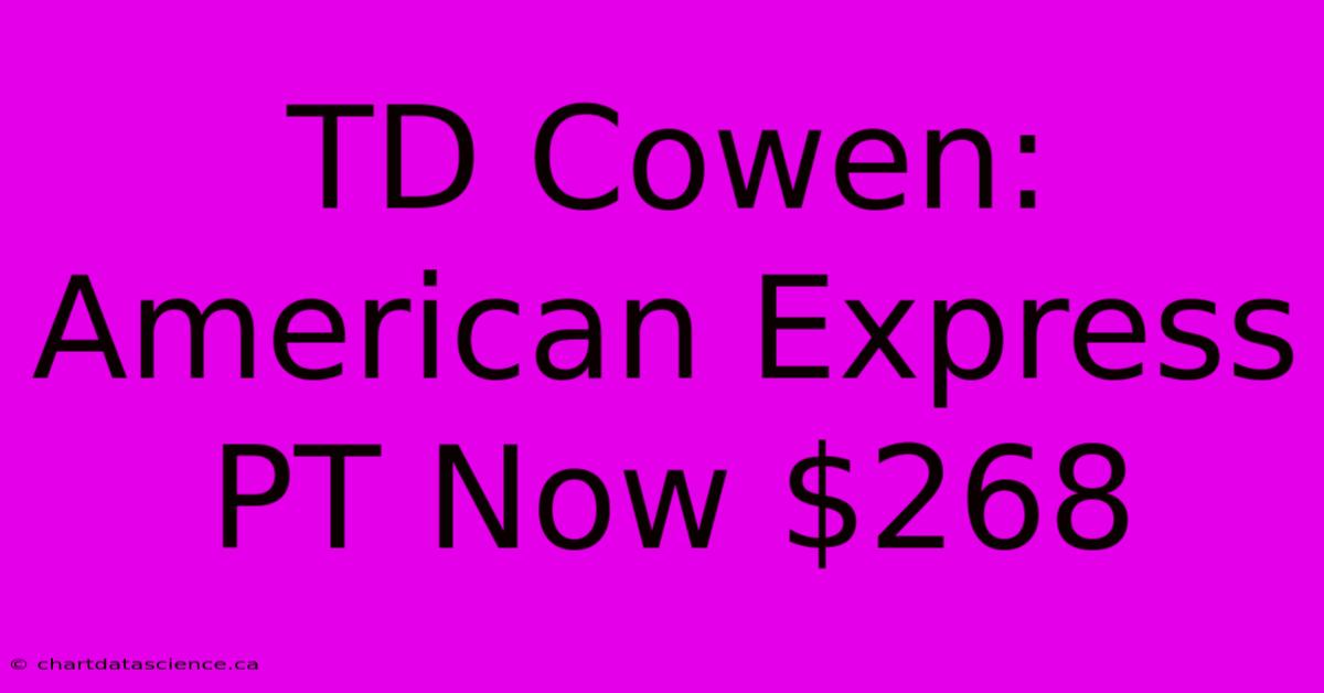 TD Cowen: American Express PT Now $268 