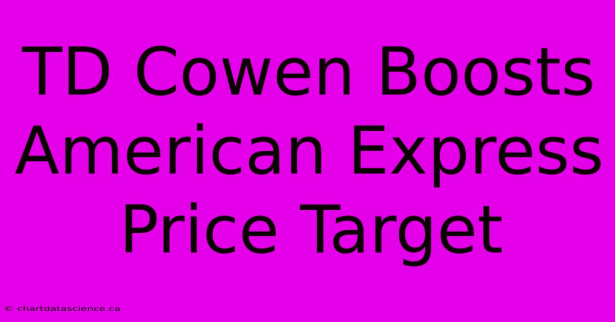 TD Cowen Boosts American Express Price Target