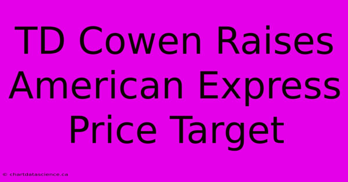 TD Cowen Raises American Express Price Target 