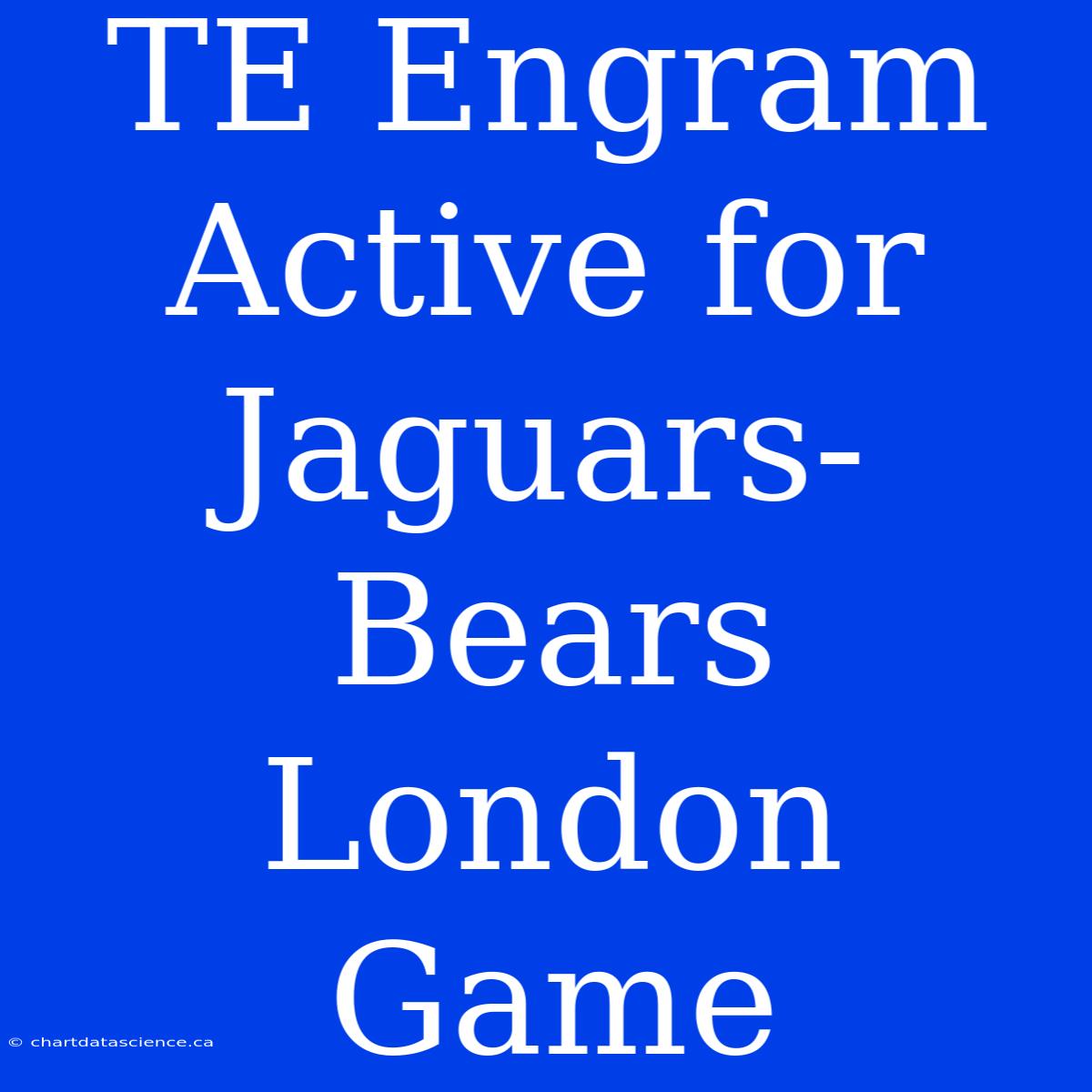 TE Engram Active For Jaguars-Bears London Game