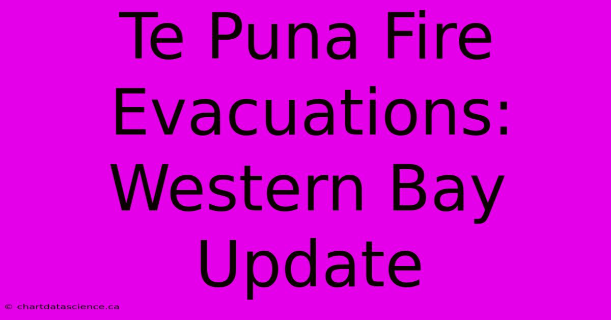 Te Puna Fire Evacuations: Western Bay Update