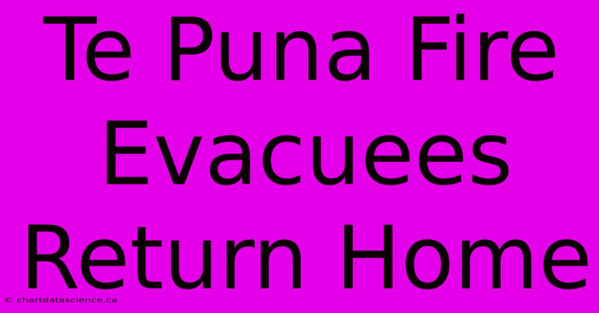 Te Puna Fire Evacuees Return Home