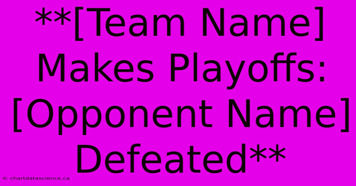 **[Team Name] Makes Playoffs:  [Opponent Name] Defeated** 