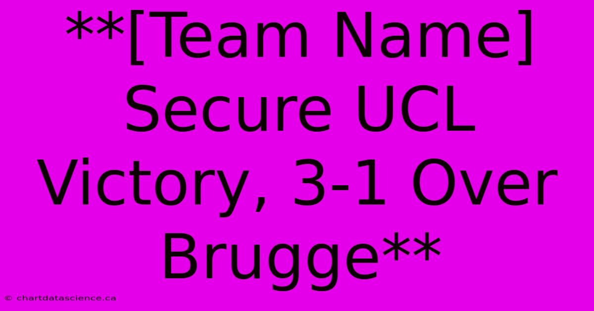 **[Team Name] Secure UCL Victory, 3-1 Over Brugge**