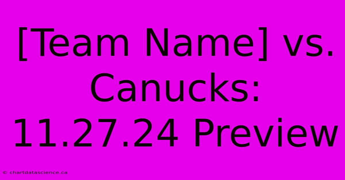 [Team Name] Vs. Canucks: 11.27.24 Preview