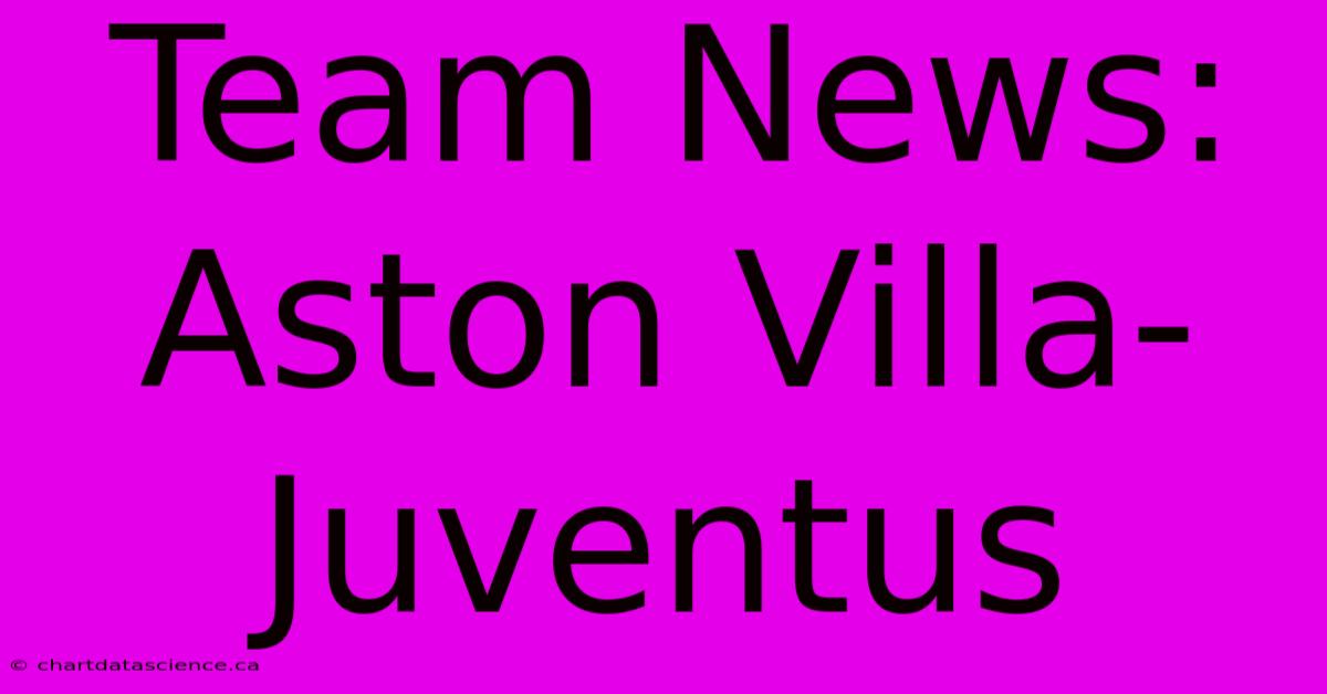 Team News: Aston Villa-Juventus