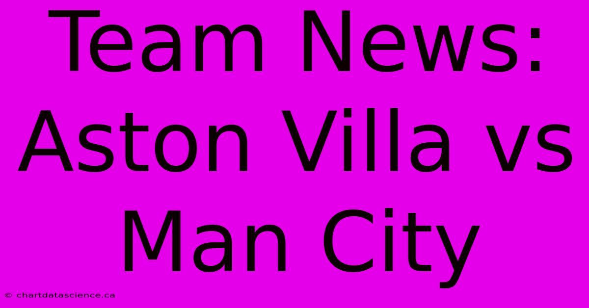 Team News: Aston Villa Vs Man City