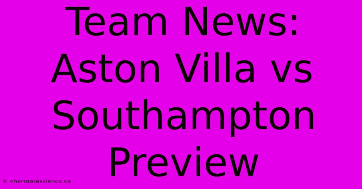 Team News: Aston Villa Vs Southampton Preview