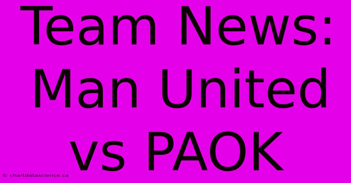 Team News: Man United Vs PAOK